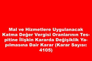 Mal ve Hizmetlere Uygulanacak Katma Değer Vergisi Oranlarının Tespitine İlişkin Kararda Değişiklik  